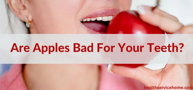 Are Apples Bad For Your Teeth