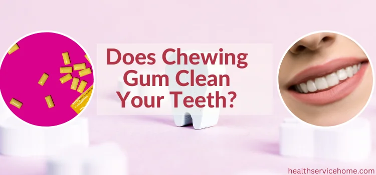 Does Chewing Gum Clean Your Teeth