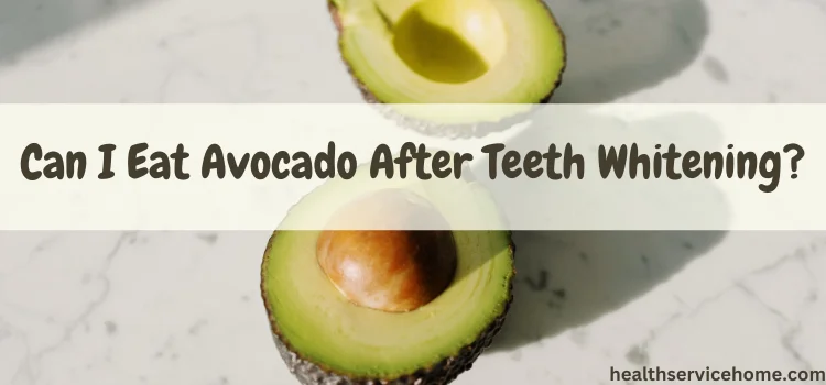 Can I Eat Avocado After Teeth Whitening