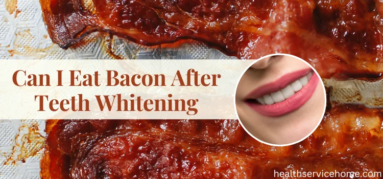 Can I Eat Bacon After Teeth Whitening