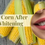 Can I Eat Corn After Teeth Whitening