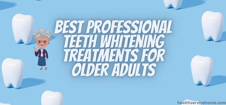 Best Teeth Whitening For Older Adults