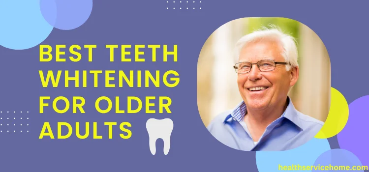 Best Teeth Whitening For Older Adults