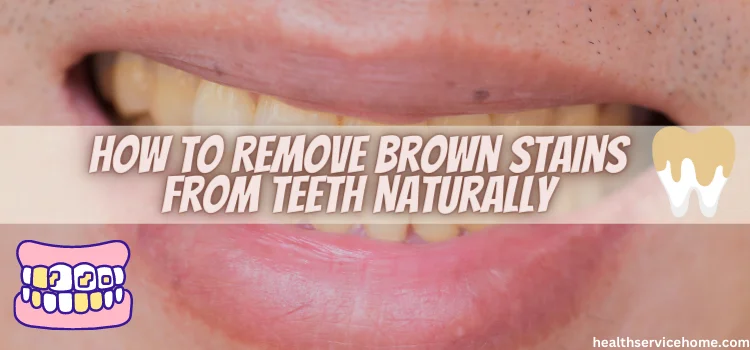 How To Remove Brown Stains From Teeth Naturally