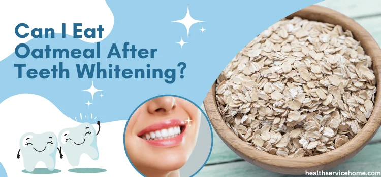 Can I Eat Oatmeal After Teeth Whitening