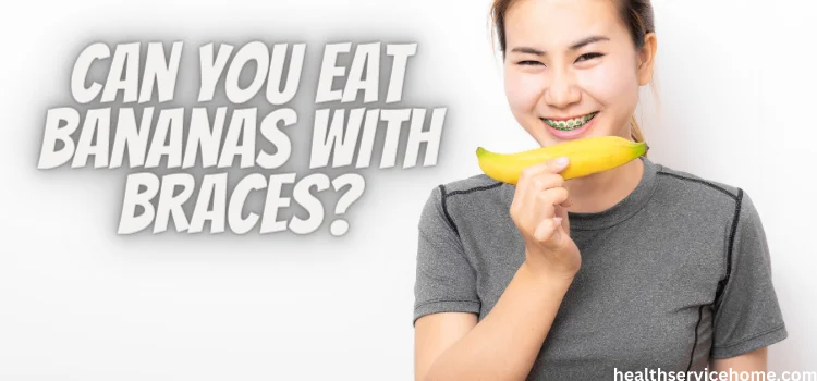 Can You Eat Bananas With Braces